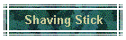 Shaving Stick